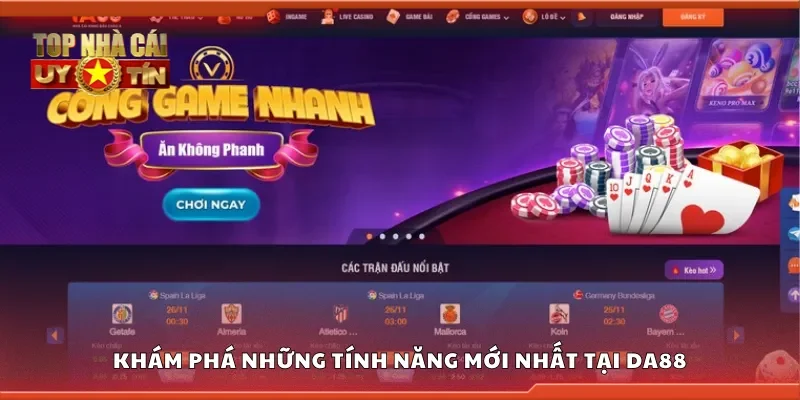 Khám phá những tính năng mới nhất tại DA88