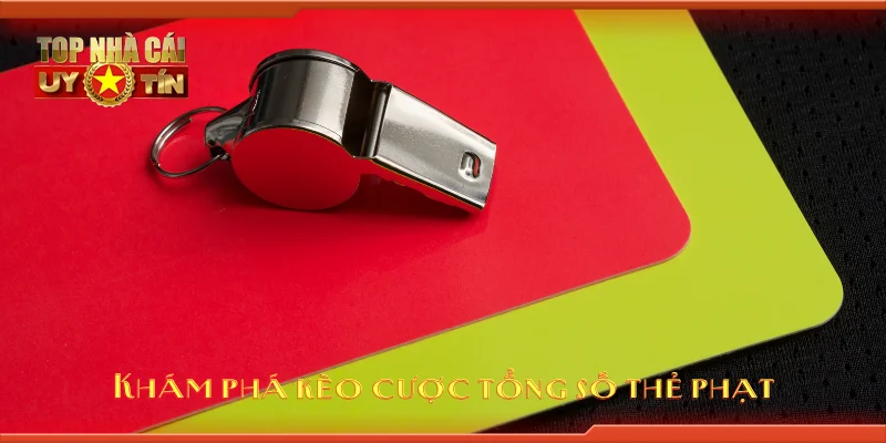 Khám phá kèo cược tổng số thẻ phạt