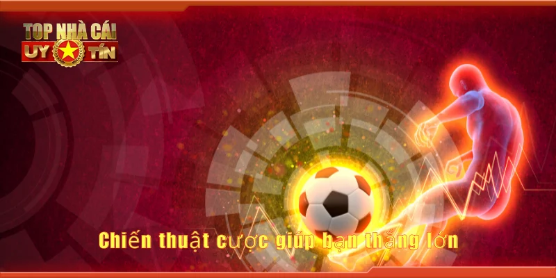 Chiến thuật cược giúp bạn thắng lớn