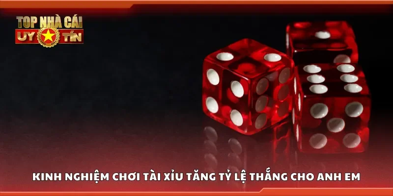 Kinh nghiệm chơi tài xỉu tăng tỷ lệ thắng cho anh em