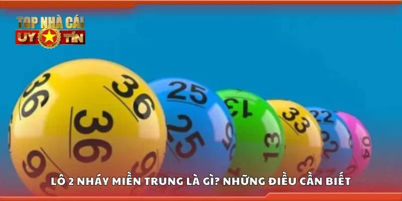 Lô 2 nháy miền Trung là gì? Những điều cần biết
