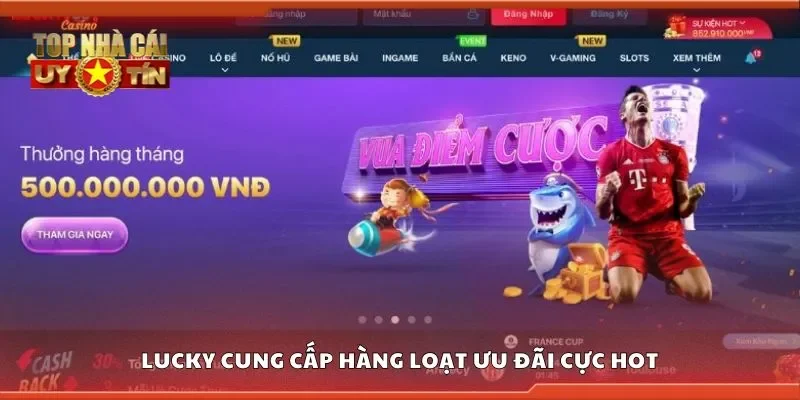 Lucky cung cấp hàng loạt ưu đãi cực hot