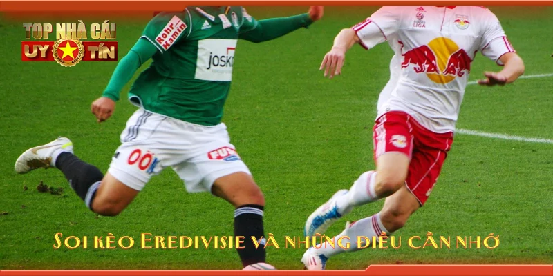 Soi kèo Eredivisie và những điều cần nhớ