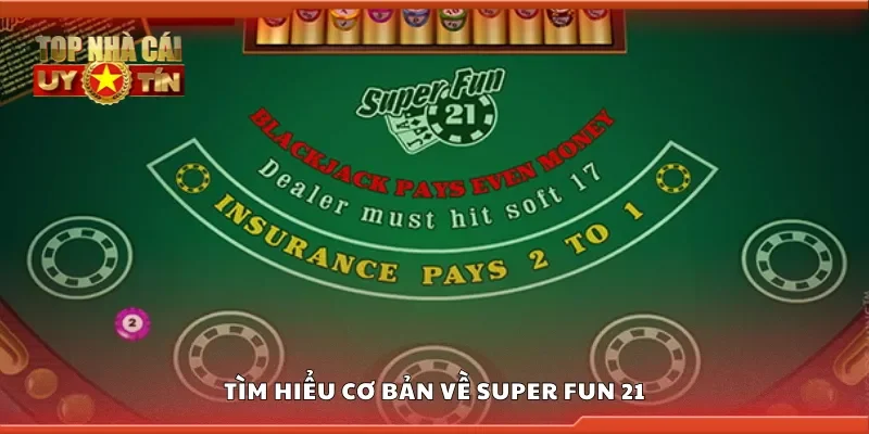 Tìm hiểu cơ bản về super fun 21