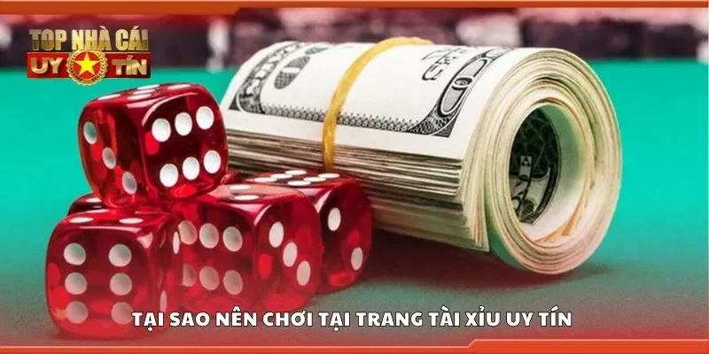 Tại sao nên chơi tại trang tài xỉu uy tín