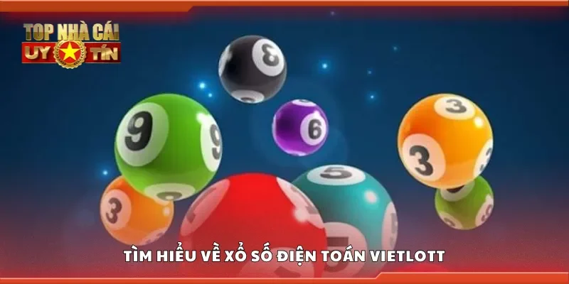 Tìm hiểu về xổ số điện toán Vietlott