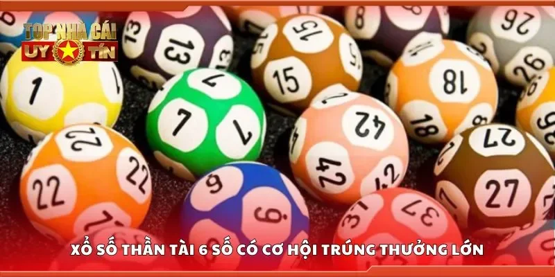 Xổ số thần tài 6 số có cơ hội trúng thưởng lớn