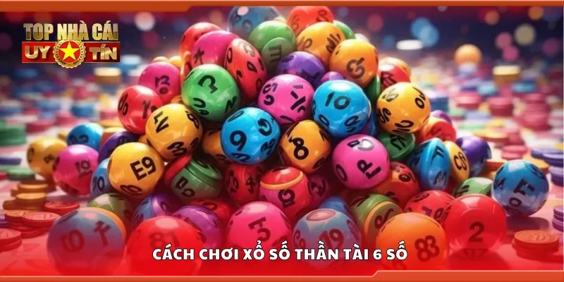 Cách chơi xổ số Thần Tài 6 số 