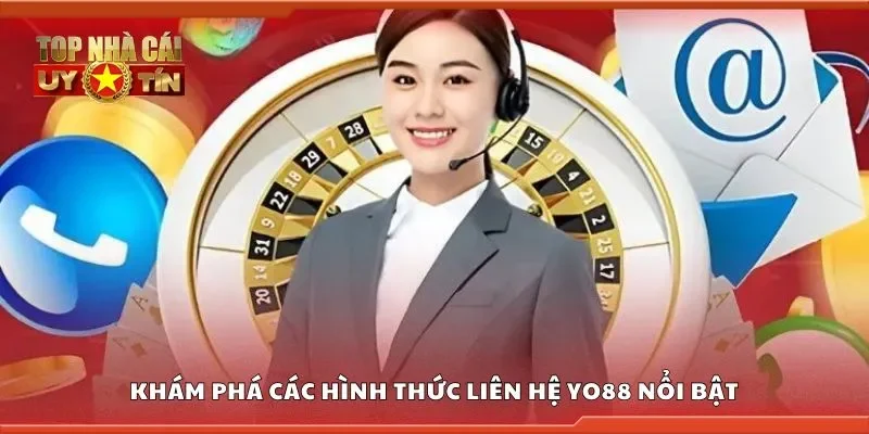 Khám phá các hình thức liên hệ Yo88 nổi bật