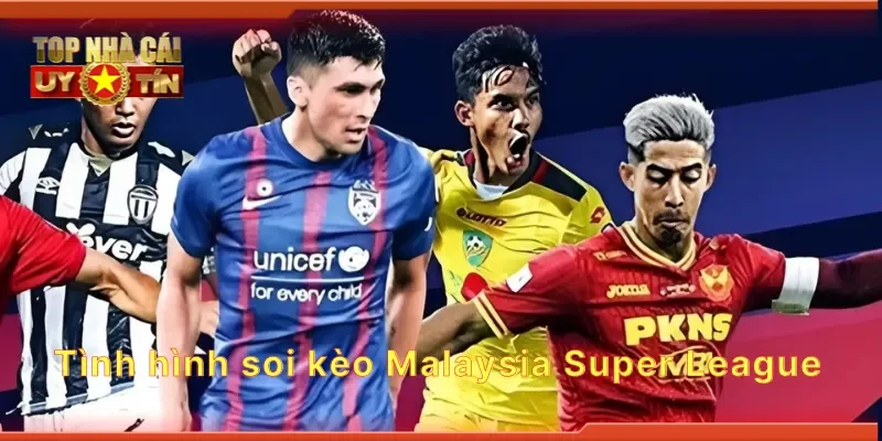 Tình hình soi kèo Malaysia Super League