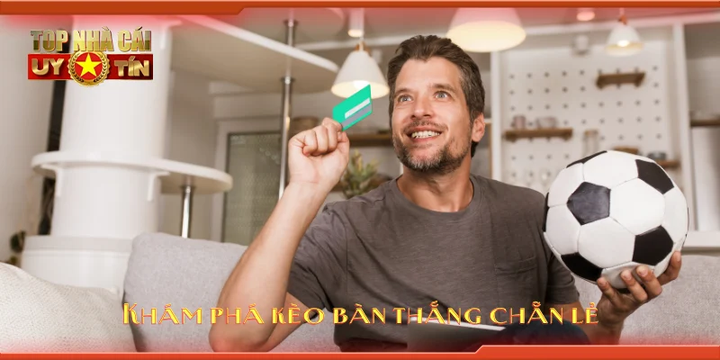 Khám phá kèo bàn thắng chẵn lẻ