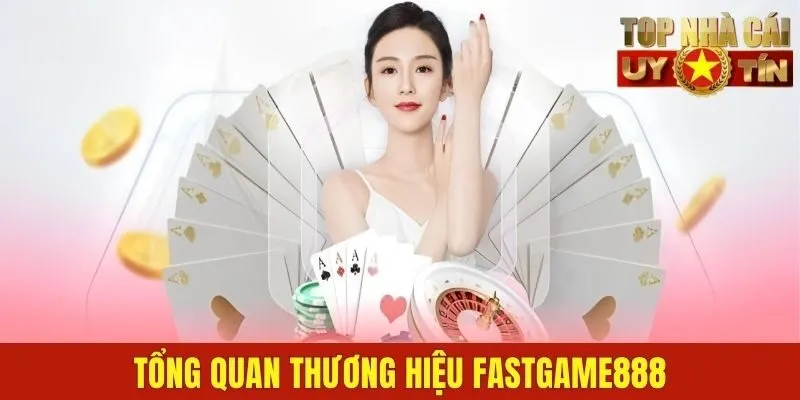 Tổng quan thương hiệu Fastgame888