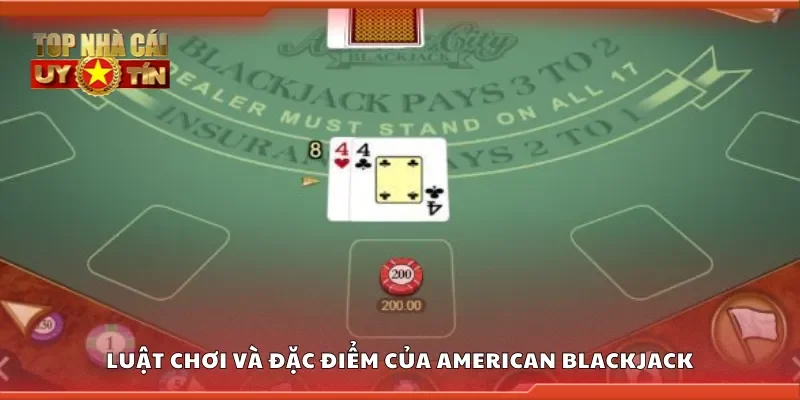 Luật chơi và đặc điểm của American Blackjack