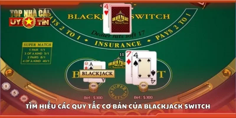 Tìm hiểu các quy tắc cơ bản của blackjack switch
