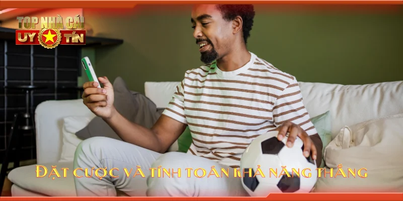 Đặt cược và tính toán khả năng thắng