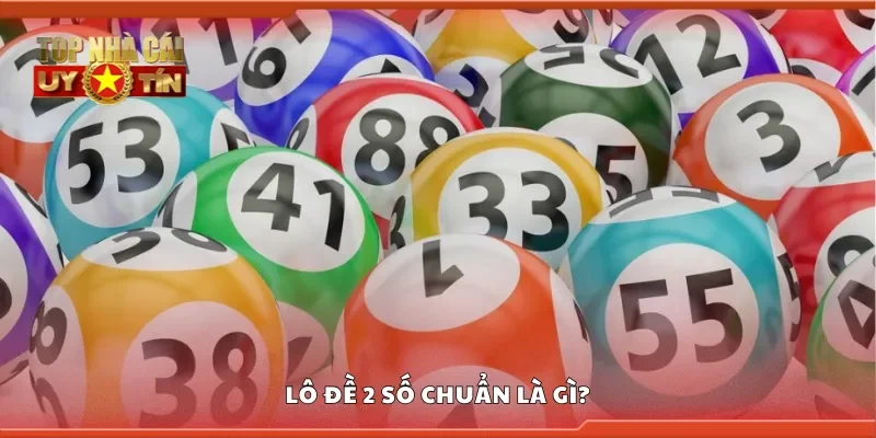 Lô đề 2 số chuẩn là gì?