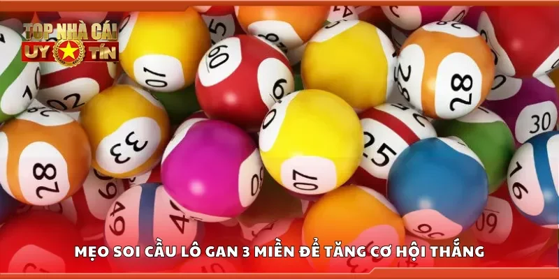 Top mẹo soi cầu lô gan 3 miền để tăng cơ hội thắng