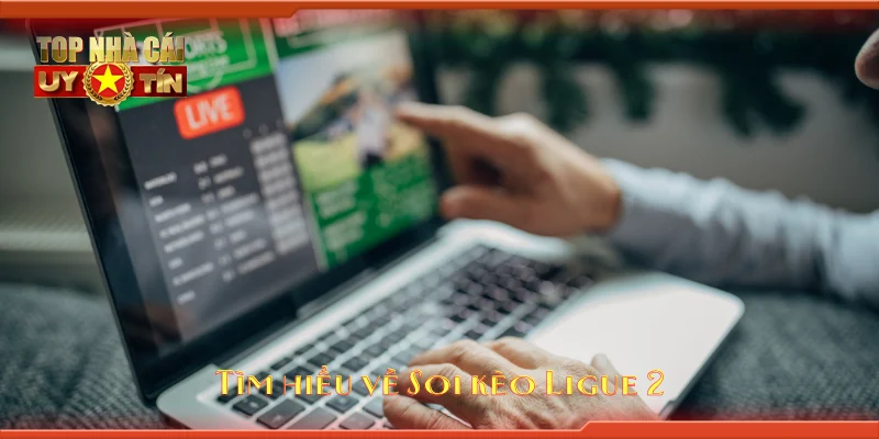 Tìm hiểu về Soi kèo Ligue 2