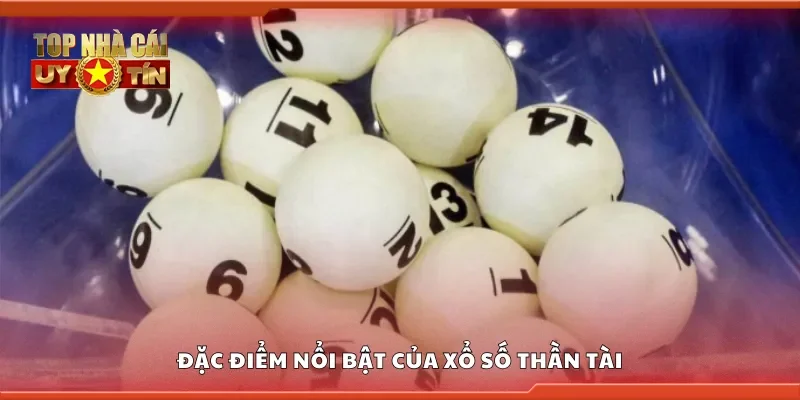 Đặc điểm nổi bật của xổ số thần tài