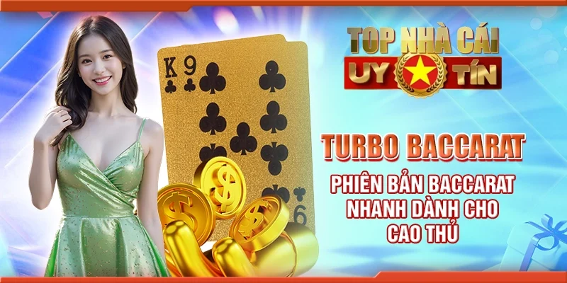 Turbo baccarat – Phiên bản baccarat nhanh dành cho cao thủ