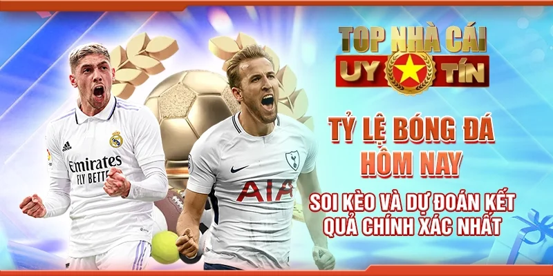 Tỷ lệ bóng đá hôm nay soi kèo và dự đoán kết quả chính xác nhất