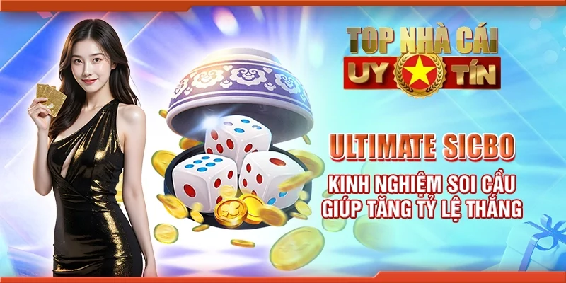 Ultimate sicbo - Kinh nghiệm soi cầu giúp tăng tỷ lệ thắng