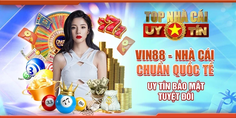 Vin88 - Nhà cái chuẩn quốc tế uy tín bảo mật tuyệt đối