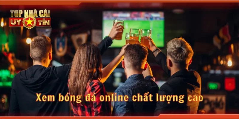 Xem bóng đá online chất lượng cao