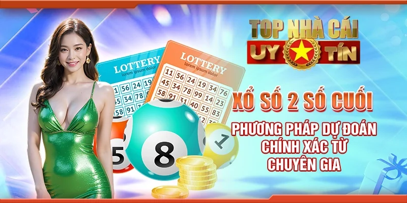 Xổ số 2 số cuối - Phương pháp dự đoán chính xác từ chuyên gia