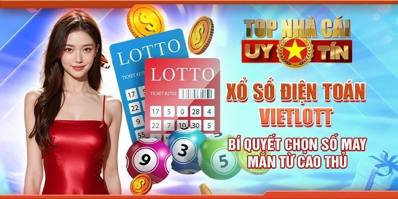Xổ số điện toán Vietlott - bí quyết chọn số may mắn từ cao thủ