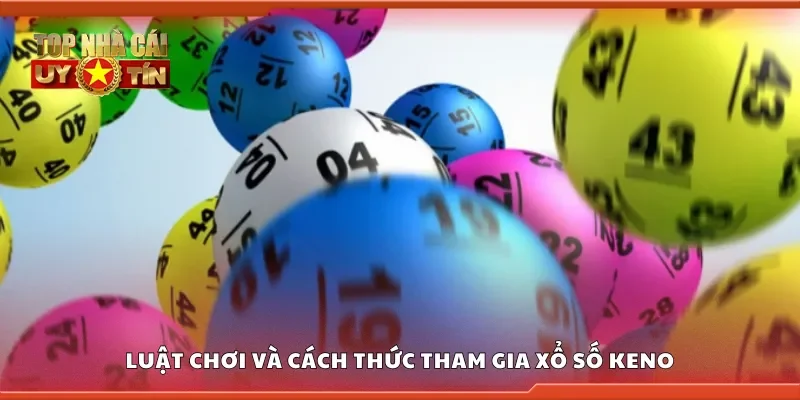 Luật chơi và cách thức tham gia xổ số Keno