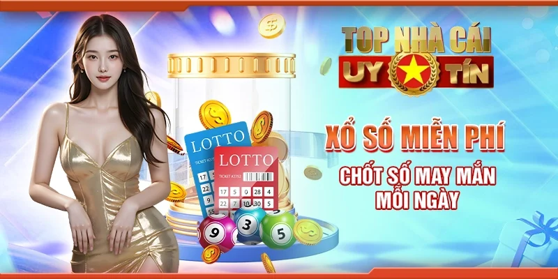 Xổ số miễn phí - Chốt số may mắn mỗi ngày
