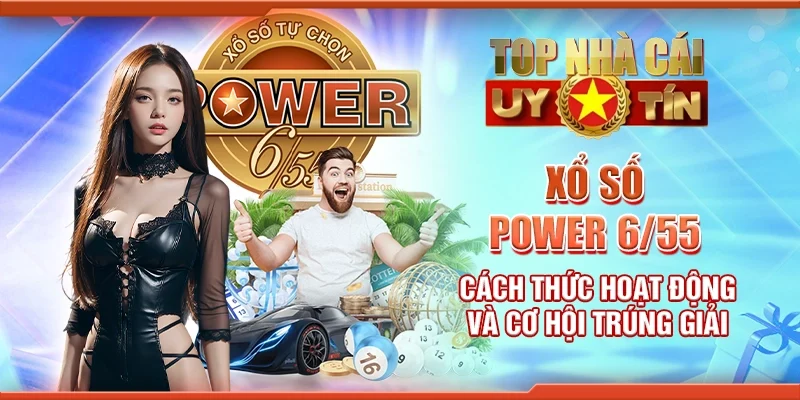 Xổ số Power 6/55 - cách thức hoạt động và cơ hội trúng giải
