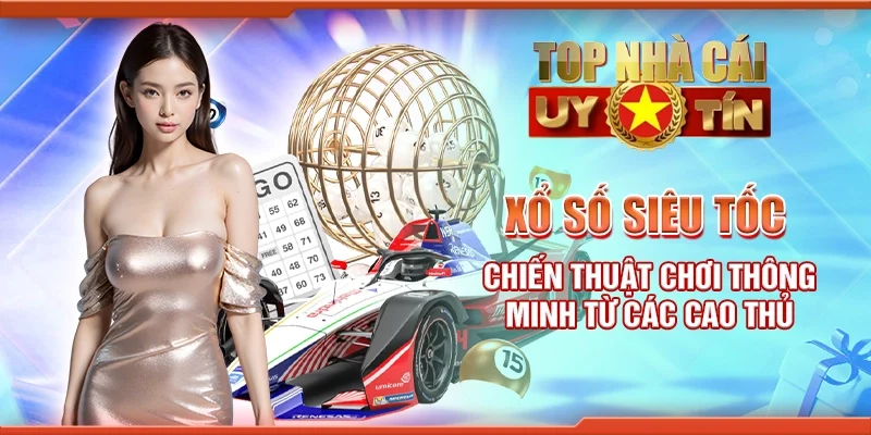 Xổ số siêu tốc - Chiến thuật chơi thông minh từ các cao thủ