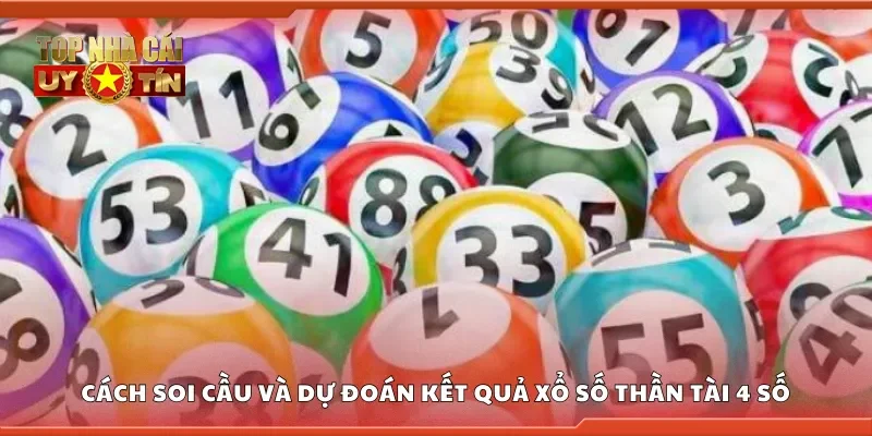 Cách soi cầu và dự đoán kết quả xổ số Thần Tài 4 số
