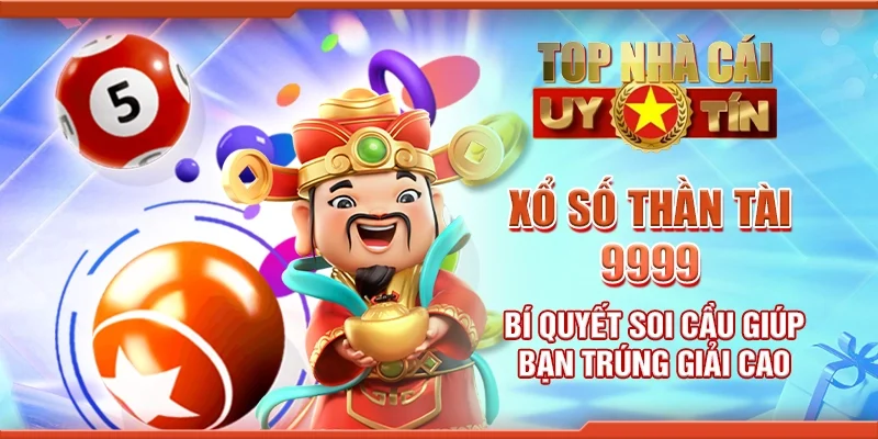 Xổ số thần tài 9999 - Bí quyết soi cầu giúp bạn trúng giải cao