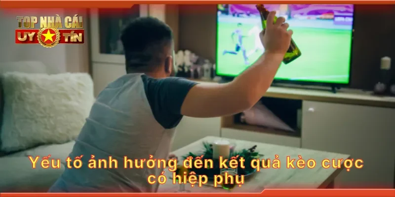 Yếu tố ảnh hưởng đến kết quả kèo cược có hiệp phụ