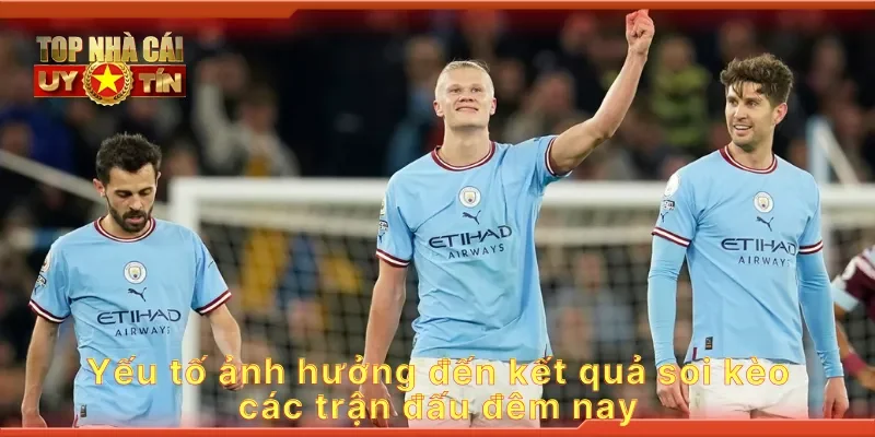 Yếu tố ảnh hưởng đến kết quả soi kèo các trận đấu đêm nay