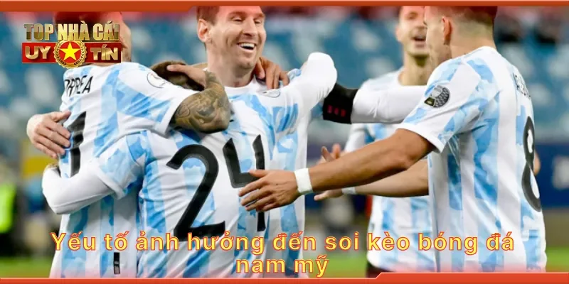 Yếu tố ảnh hưởng đến soi kèo bóng đá nam mỹ
