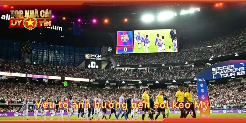 Yếu tố ảnh hưởng đến soi kèo Mỹ