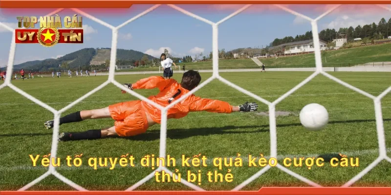 Yếu tố quyết định kết quả kèo cược cầu thủ bị thẻ