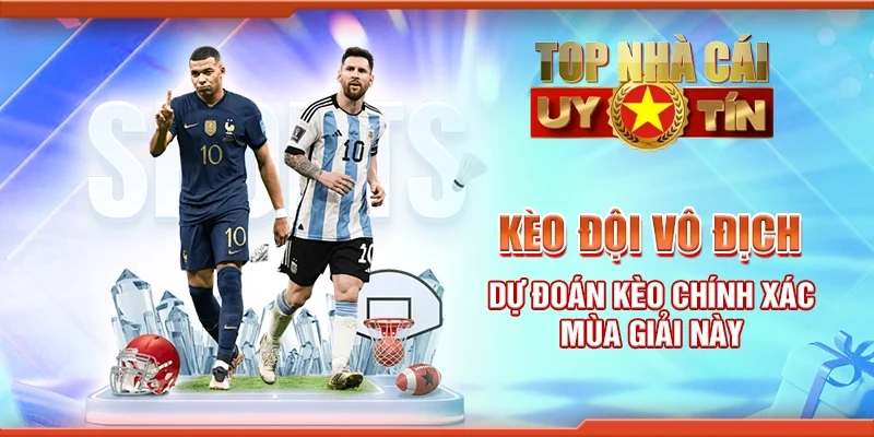 Kèo đội vô địch: Dự đoán kèo chính xác mùa giải này