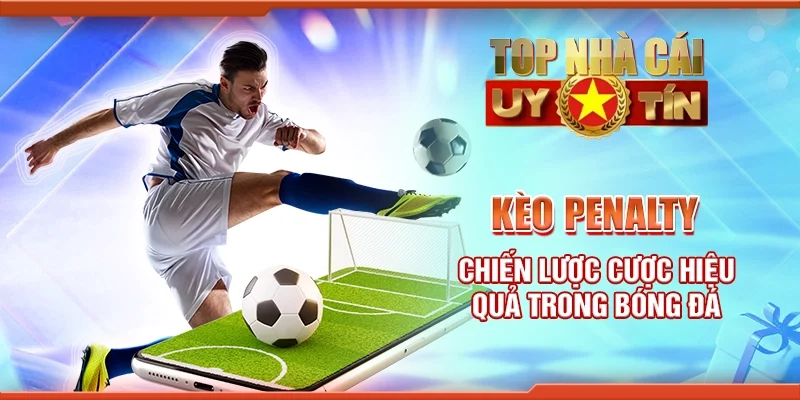 Kèo Penalty: Chiến Lược Cược Hiệu Quả Trong Bóng Đá
