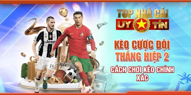 Kèo Cược Đội Thắng Hiệp 2: Cách Chơi Kèo Chính Xác