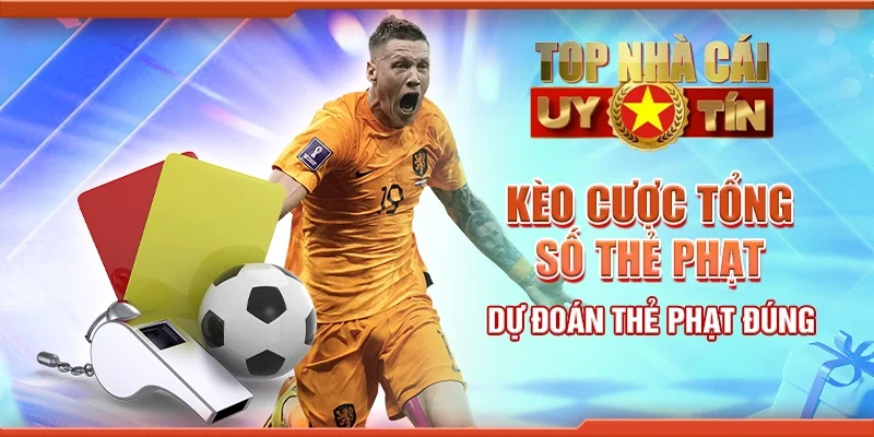 Kèo Cược Tổng Số Thẻ Phạt - Dự Đoán Thẻ Phạt Đúng