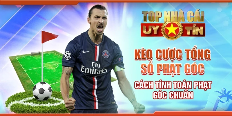 Kèo Cược Tổng Số Phạt Góc - Cách Tính Toán Phạt Góc Chuẩn