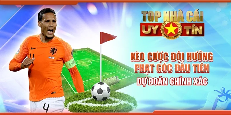 Kèo Cược Đội Hưởng Phạt Góc Đầu Tiên - Dự Đoán Chính Xác