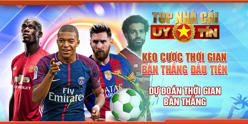 Kèo Cược Thời Gian Bàn Thắng Đầu Tiên - Dự Đoán Chính Xác