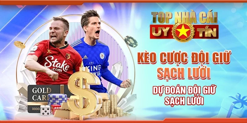 Kèo Cược Đội Giữ Sạch Lưới - Dự Đoán Đội Giữ Sạch Lưới