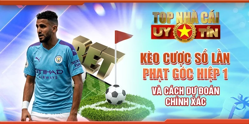Kèo Cược Số Lần Phạt Góc Hiệp 1 Và Cách Dự Đoán Chính Xác